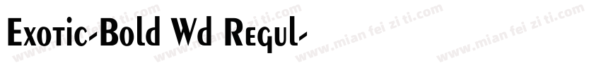 Exotic-Bold Wd Regul字体转换